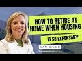 How to retire at home when housing is so expensive?