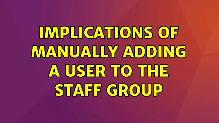 Ubuntu: Implications of manually adding a user to the staff group