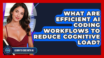 What Are Efficient AI Coding Workflows To Reduce Cognitive Load? - Learning To Code With AI