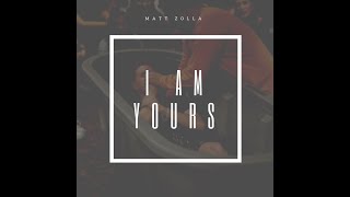 I Am Yours // Matt Zolla