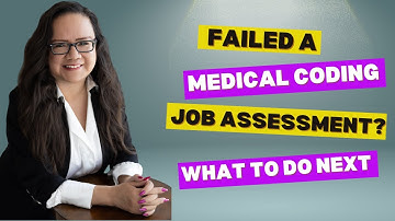 FAILED A MEDICAL CODING JOB ASSESSMENT? WHAT TO DO NEXT!