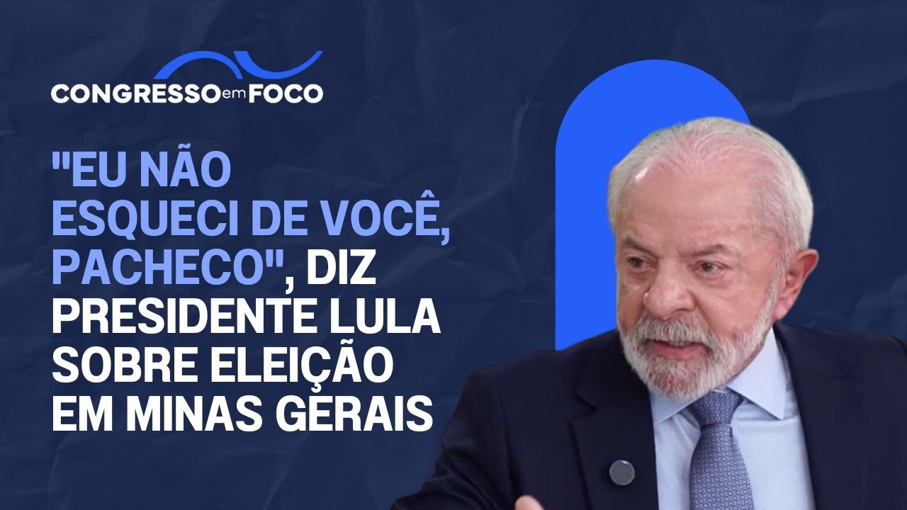 "Eu não esqueci de você, Pacheco", diz presidente Lula sobre eleição em Minas Gerais