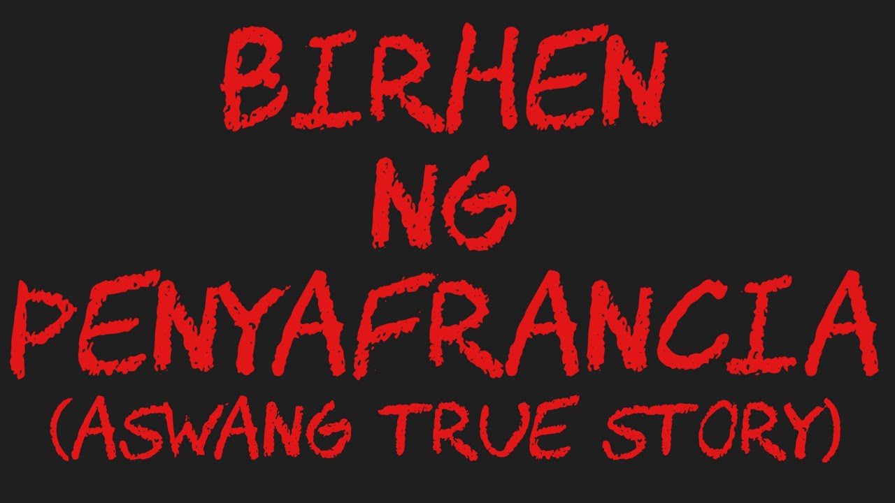 BIRHEN NG PENYAFRANCIA (Aswang True Story)