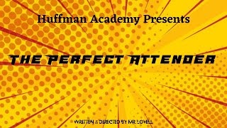 Huffman Academy Perfect Attendance Video  - The Perfect Attender