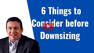 6 Things to Consider Before Downsizing