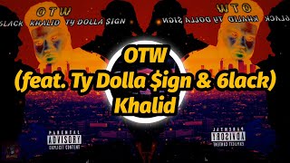 Khalid - OTW (feat. Ty Dolla $ign \& 6lack) (Lyrics)