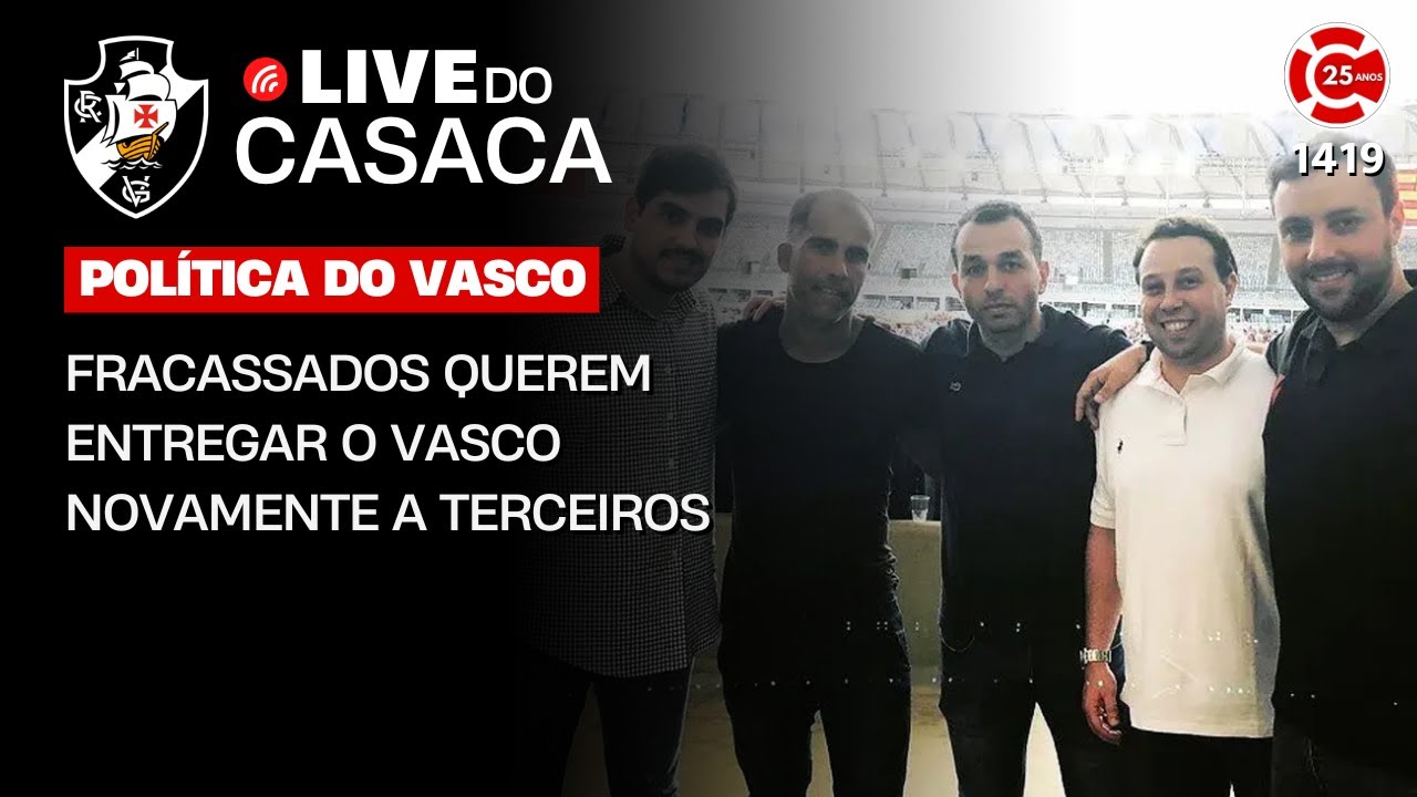 FRACASSADOS QUEREM ENTREGAR O VASCO NOVAMENTE A TERCEIROS | Live 1419