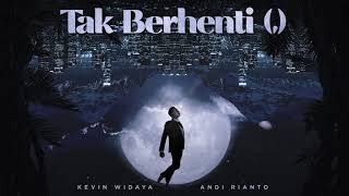 Tak Berhenti , - Kevin Widaya, Andi Rianto