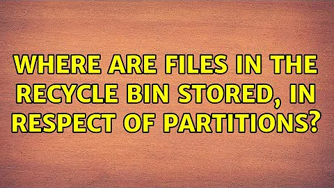 Where are files in the Recycle Bin stored, in respect of partitions? (2 Solutions!!)