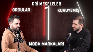 ORDULAR, KURUYEMİŞ, MODA MARKALARI, Gri Meseleler Podcast #15