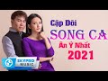 Cặp Đôi Song Ca Nhạc Trữ Tình Ăn Ý Nhất 2021 √ Cặp Đôi Trời Phú Hát Bolero Cả Xóm Điều Khen