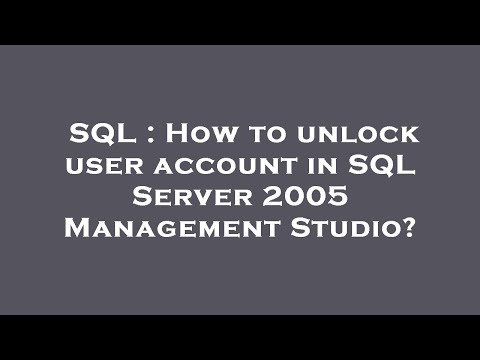 SQL : How to unlock user account in SQL Server 2005 Management Studio?