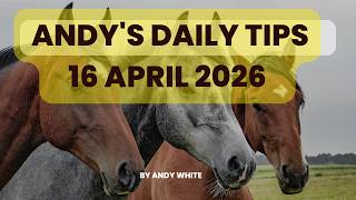 Andys Daily Tips For Horse Racing, Thursday, 16Th April, 2026