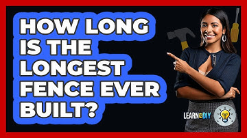 How Long Is The Longest Fence Ever Built? - LearnToDIY360.com