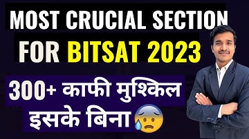 BITSAT 2023: Most CRUCIALSection to Score 300+ Marks | BITSAT 2023 Preparation | BITS Pilani