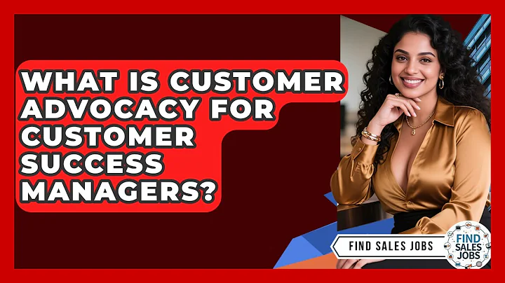 What Is Customer Advocacy For Customer Success Managers? - Find Sales Jobs