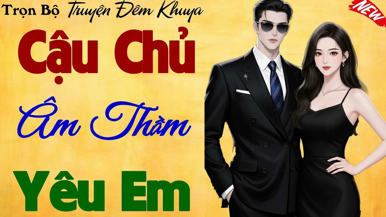 Siêu Hay,Hấp Dẫn Vô Cùng: Cậu Chủ Âm Thầm Yêu Em - Nghe Truyện Ngôn Tình Ngủ Ngon