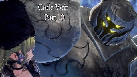 THE BRAVEST KNIGHT! | Code Vein Part 10
