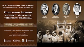 Presentación de los fondos del Fideicomiso Archivos Plutarco Elías Calles y Fernando Torreblanca