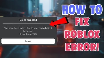 How To Fix Error Code 268 Roblox | Kicked Due To Unexpected Client Behavior 2021