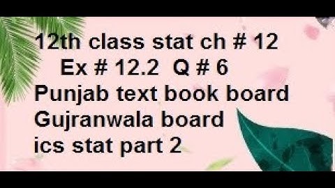 6a  ex12.2  q6 12th class statistics punjab text book board Guj board ics stat part 2/statsrauf