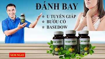 An Giáp Vương - Thuốc Đặc Trị U Tuyến Giáp, Bướu Cổ