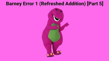 Barney Error 1 (Refreshed Addition) [Part 5] *CANCELLED*