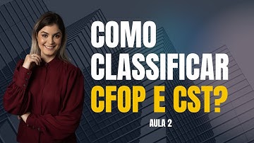 COMO CLASSIFICAR CFOP E CST  -  AULA 2