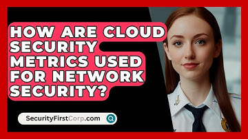 How Are Cloud Security Metrics Used For Network Security? - SecurityFirstCorp.com