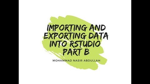 Importing and Exporting Data to R / RStudio -  Part B