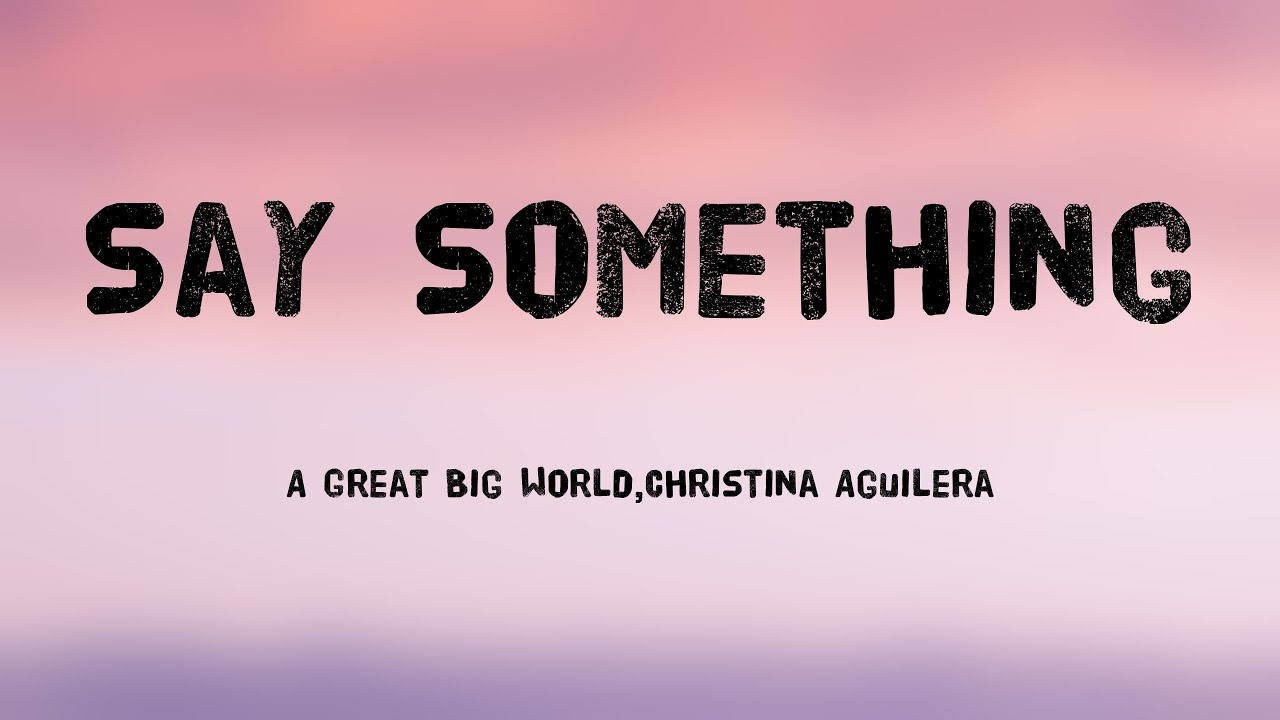 Say Something - A Great Big World, Christina Aguilera (Lyrics) 🎵 