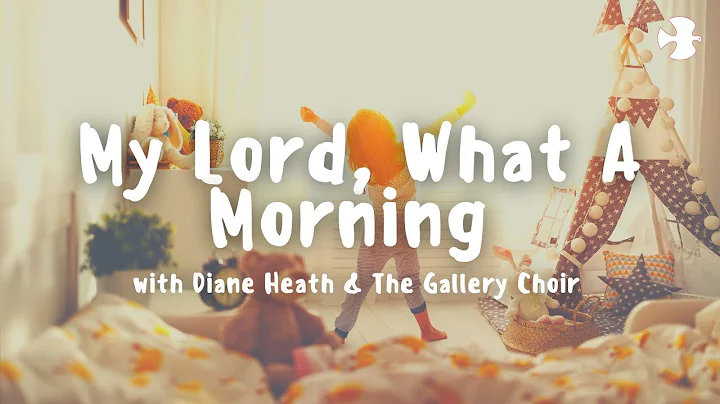 My Lord, What A Morning with Diane Heath & The Gal...