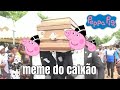 MEME do CAIXÃO VERSÃO PEPPA PIG