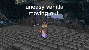 uneasy vanilla moving out