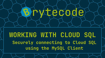 Securely connecting to Cloud SQL using the MySQL Client - Working with Cloud SQL