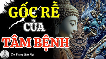 🔥 Gốc Rễ Mọi Tâm Bệnh: Tâm Lý Học Gặp Trí Tuệ Phật Giáo - Hiểu Để Chữa Lành | Con Đường Giác Ngộ