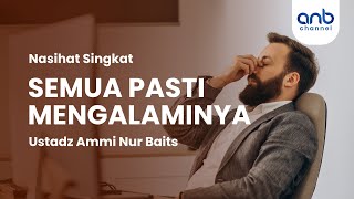 Nasihat Singkat: Semua Pasti Mengalaminya | Ustadz Ammi Nur Baits