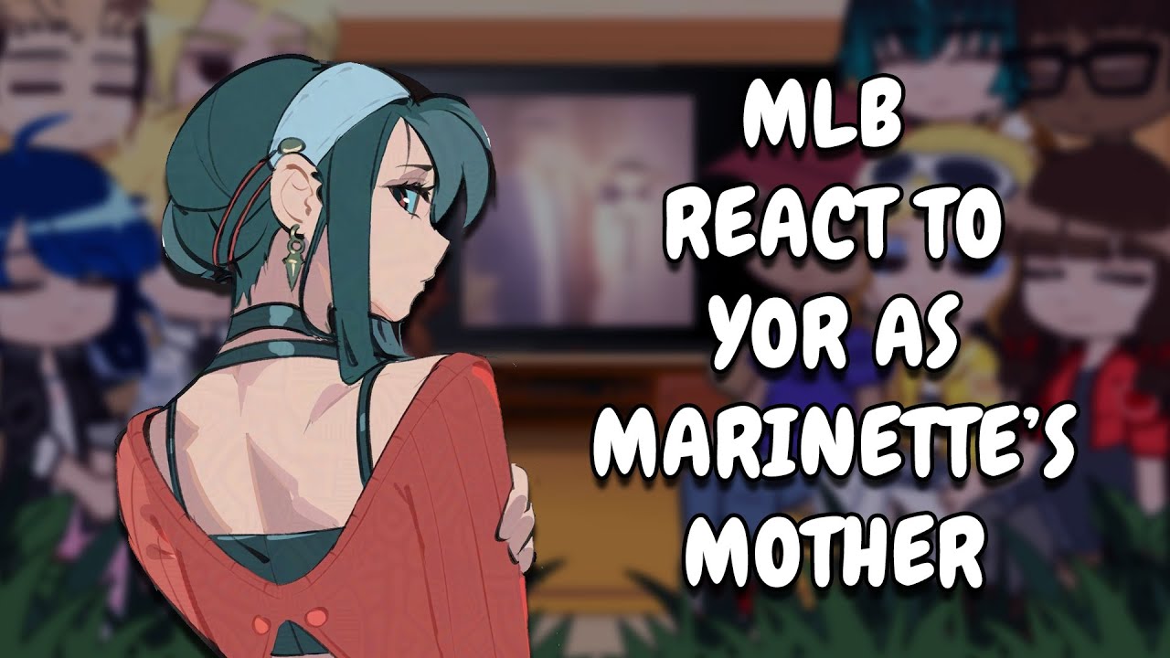 MLB React To Marinette's Mother As Yor || Gacha React