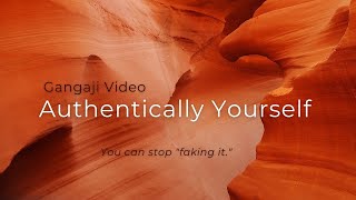 Authentically Yourself: You can stop "faking it."