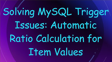 Solving MySQL Trigger Issues: Automatic Ratio Calculation for Item Values