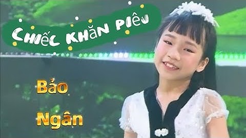 Chiếc Khăn Piêu - bé Bảo Ngân (Á quân ngôi sao nhí 2022)
