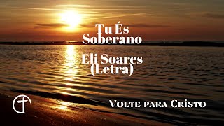 Tu És Soberano (Eli Soares - COM LETRA)