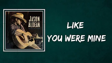 Jason Aldean - Like You Were Mine (Lyrics)