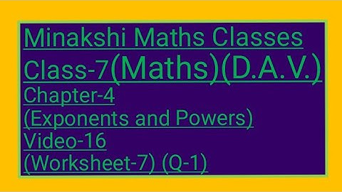 DAV/Class-7(Maths)/ Chapter-4(Exponents and powers)/Video-16/Worksheet-7(Q-1)