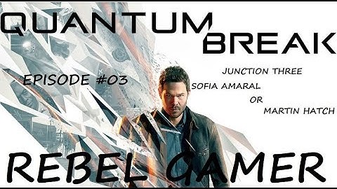 Quantum Break - Junction Three: Sofia Amaral or Martin Hatch (Episode 03) - XBOX ONE (HD)