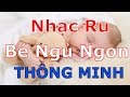 Nhạc Ru Bé Ngủ Sau 10 Phút Nghe Nhạc Ru Trẻ Sơ Sinh Vào Giấc Ngủ Sâu