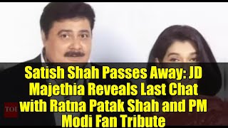 Satish Shah Passes Away: JD Majethia Reveals Last Chat with Ratna Patak Shah and PM Modi Fan Tribute