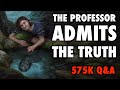 The Professor Admits The Truth (575k Q&A!)