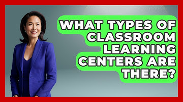 What Types Of Classroom Learning Centers Are There? - Aspiring Teacher Guide