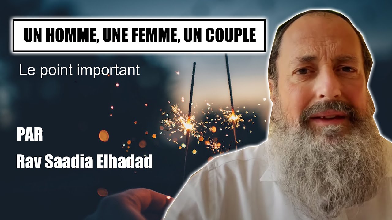 UN HOMME, UNE FEMME, UN COUPLE 3 - Rav Saadia Elhadad - SHALOM BAIT - Paix dans le couple